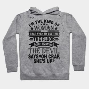 I'm The Kind Of Woman That When My Feet Hit The Floor Each Morning The Devil Says OH Crap She's Up Hoodie